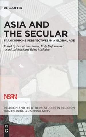 Bild des Verkufers fr Asia and the Secular: Francophone Perspectives in a Global Age (Religion and its Others: Studies in Religion, Nonreligion and Secularity, 10) by Bourdeaux, Pascal, Lalibert ©, Andr ©, Dufourmont, Eddy, Madinier, R ©my [Hardcover ] zum Verkauf von booksXpress