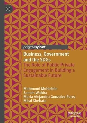 Image du vendeur pour Business, Government and the SDGs: The Role of Public-Private Engagement in Building a Sustainable Future by Mohieldin, Mahmoud, Wahba, Sameh, Gonzalez-Perez, Maria Alejandra, Shehata, Miral [Hardcover ] mis en vente par booksXpress