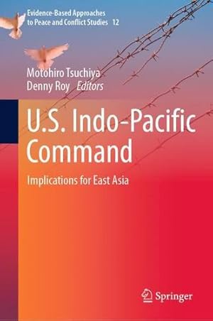 Seller image for U.S. Indo-Pacific Command: Implications for East Asia (Evidence-Based Approaches to Peace and Conflict Studies, 12) [Hardcover ] for sale by booksXpress