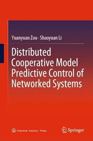 Image du vendeur pour Distributed Cooperative Model Predictive Control of Networked Systems by Zou, Yuanyuan, Li, Shaoyuan [Hardcover ] mis en vente par booksXpress