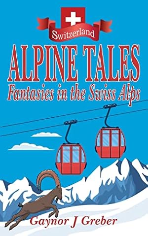 Seller image for ALPINE TALES: Fantasies in the Swiss Alps: 3 for sale by WeBuyBooks