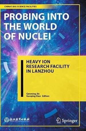 Bild des Verkufers fr Probing into the World of Nuclei: Heavy Ion Research Facility in Lanzhou (Chinaâ  s Big Science Facilities) [Paperback ] zum Verkauf von booksXpress