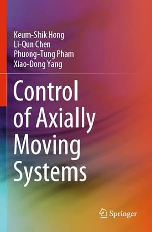 Immagine del venditore per Control of Axially Moving Systems by Hong, Keum-Shik, Chen, Li-Qun, Pham, Phuong-Tung, Yang, Xiao-Dong [Paperback ] venduto da booksXpress