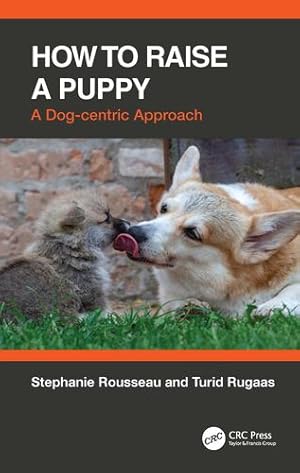 Seller image for How to Raise a Puppy: A Dog-centric Approach by Rousseau, Stephanie, Rugaas, Turid [Paperback ] for sale by booksXpress