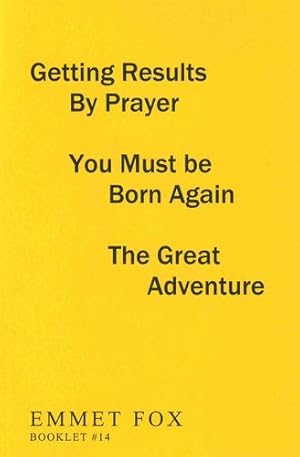 Seller image for Getting Results by Prayer; You Must be Born Again; The Great Adventure (#14): 3 Complete Essays by Fox, Emmet [Pamphlet ] for sale by booksXpress
