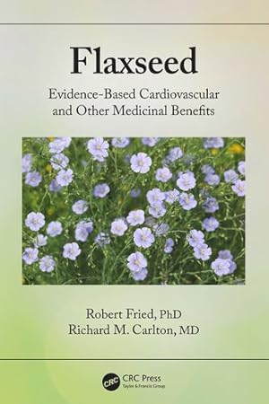 Seller image for Flaxseed: Evidence-based Cardiovascular and other Medicinal Benefits by Fried, Robert, Carlton, Richard [Paperback ] for sale by booksXpress