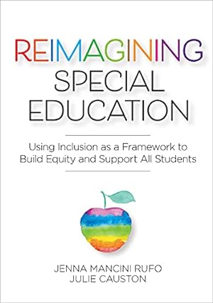 Seller image for Reimagining Special Education: Using Inclusion as a Framework to Build Equity and Support All Students by Rufo Ed.D., Dr. Jenna Mancini, Causton Ph.D., Julie [Paperback ] for sale by booksXpress