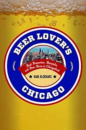 Seller image for Beer Lover's Chicago: Best Breweries, Brewpubs and Beer Bars (Beer Lovers Series) for sale by Reliant Bookstore