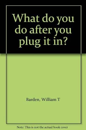 Bild des Verkufers fr What Do You Do After You Plug it in? zum Verkauf von WeBuyBooks