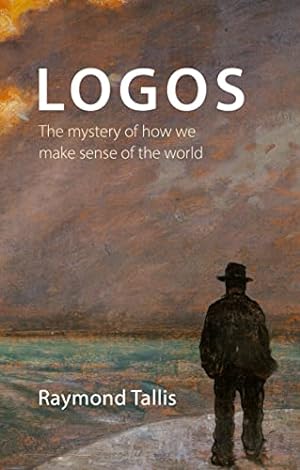 Seller image for Logos: The mystery of how we make sense of the world by Tallis, Professor Raymond [Paperback ] for sale by booksXpress