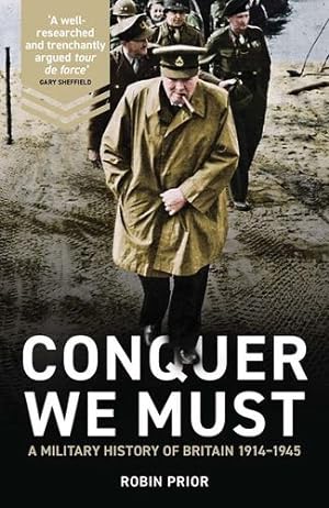 Imagen del vendedor de Conquer We Must: A Military History of Britain, 1914-1945 by Prior, Robin [Hardcover ] a la venta por booksXpress
