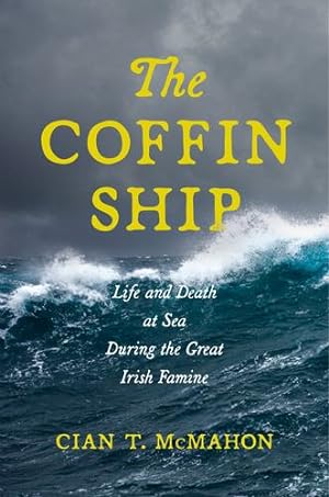 Seller image for The Coffin Ship: Life and Death at Sea during the Great Irish Famine (The Glucksman Irish Diaspora Series, 4) by McMahon, Cian T. [Paperback ] for sale by booksXpress