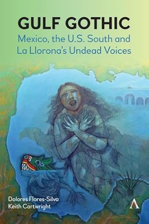 Immagine del venditore per Gulf Gothic: Mexico, the U.S. South and La Lloronaâ  s Undead Voices (Anthem Impact) by Flores-Silva, Dolores, Cartwright, Keith [Paperback ] venduto da booksXpress