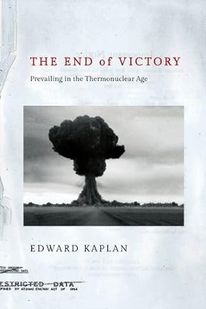 Imagen del vendedor de The End of Victory: Prevailing in the Thermonuclear Age by Kaplan, Edward [Hardcover ] a la venta por booksXpress