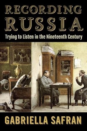 Immagine del venditore per Recording Russia: Trying to Listen in the Nineteenth Century by Safran, Gabriella [Hardcover ] venduto da booksXpress