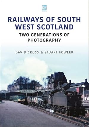 Seller image for Railways of South West Scotland: Two Generations of Photography (Britain's Railways Series) by Cross, David, Fowler, Stuart [Paperback ] for sale by booksXpress