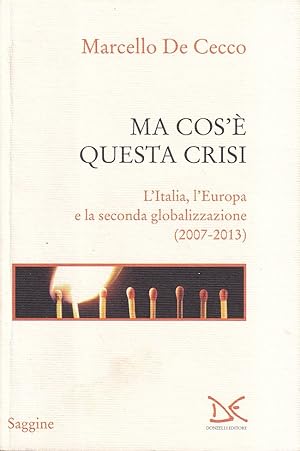 Ma cos'è questa crisi. L'Italia, l'Europa e la seconda globalizzazione (2007-2013)