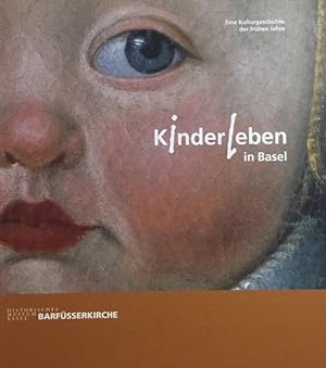 Kinderleben in Basel. Eine Kulturgeschichte der frühen Jahre ; [anlässlich der Ausstellung "Kinde...