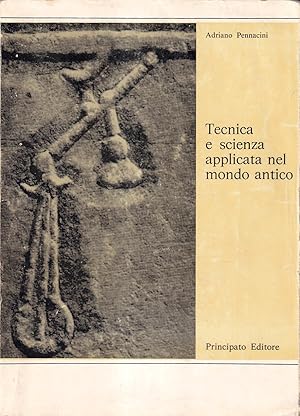 Tecnica e scienza applicata nel mondo antico. Antologia di prosatori latini ad uso della 4^ class...