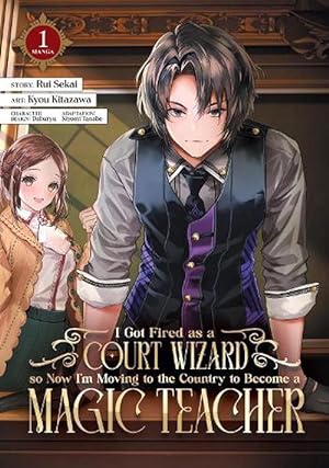 Seller image for I Got Fired as a Court Wizard so Now I'm Moving to the Country to Become a Magic Teacher (Manga) Vol. 1 (Paperback) for sale by Grand Eagle Retail