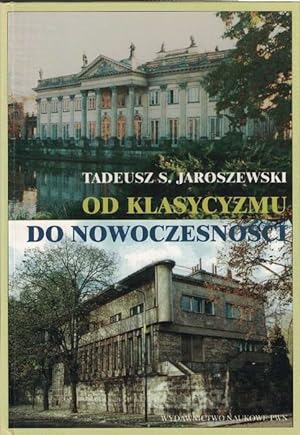 Od Klasycyzmu do Nowoczesnisci. O architekturze polskiej XVIII, XIX i XX wieku.