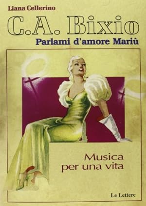 Seller image for C. A. Bixio. Parlami d'amore Mari Musica per una vita for sale by Di Mano in Mano Soc. Coop