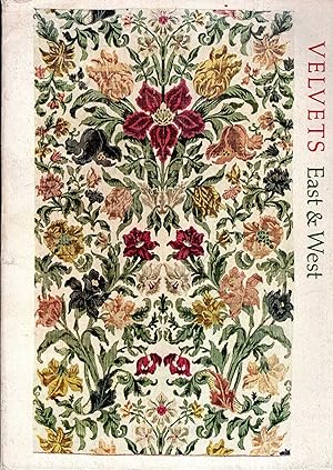 Velvets East & West; from the 14th to the 20th Century: An Exhibition Assembled from the Collecti...