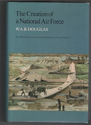 Seller image for The Creation of a National Air Force The Official History of the Royal Canadian Air Force Volume II for sale by Ainsworth Books ( IOBA)