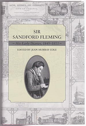 Imagen del vendedor de Sir Sandford Fleming: His Early Diaries, 1845-1853 a la venta por Silver Creek Books & Antiques
