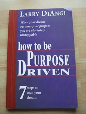 Seller image for How to be Purpose Driven, 7 Steps to Own Your Dream for sale by Reliant Bookstore