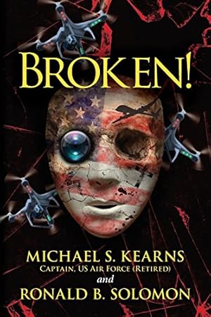 Seller image for Broken!: A true story of terror, torture, and treason, in fictional form to avoid legal retaliation against those who were there for sale by Reliant Bookstore