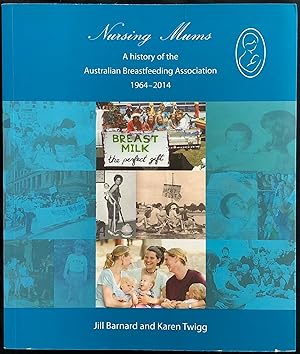 Nursing mums : a history of the Australian Breastfeeding Association 1964-2014.