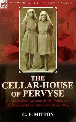 Seller image for The Cellar-House Of Pervyse: The Incredible Account Of Two Nurses On The Western Front During The Great War for sale by Marlowes Books and Music