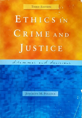 Ethics In Crime And Justice: Dilemmas And Decisions