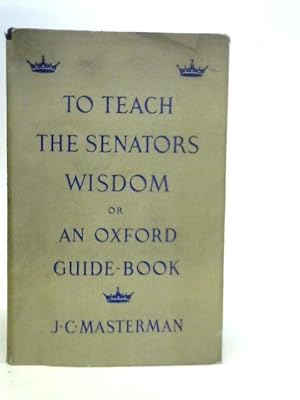 Imagen del vendedor de To Teach the Senators Wisdom, or, An Oxford Guide-book a la venta por World of Rare Books