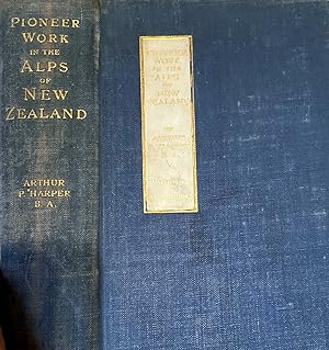 Image du vendeur pour Pioneer Work in the Alps of New Zealand; a Record of the First Exploration of the Chief Glaciers and Ranges of he Southern Alps mis en vente par Anah Dunsheath RareBooks ABA ANZAAB ILAB