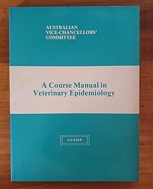 A COURSE MANUAL IN VETERINARY EPIDEMIOLOGY: Australian Vice-Chancellors' Committee