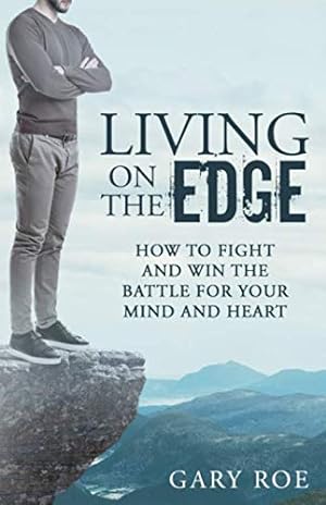 Immagine del venditore per Living on the Edge: How to Fight and Win the Battle for Your Mind and Heart venduto da Reliant Bookstore