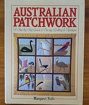 AUSTRALIAN PATCHWORK: A Step-By-Step Guide to Piecing, Quilting and Applique