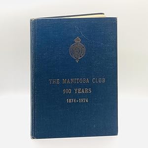 Seller image for The Manitoba Club: 100 Years, 1874-1974 for sale by Black's Fine Books & Manuscripts