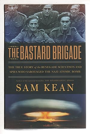 THE BASTARD BRIGADE: The True Story of the Renegade Scientists and Spies Who Sabotaged the Nazi A...