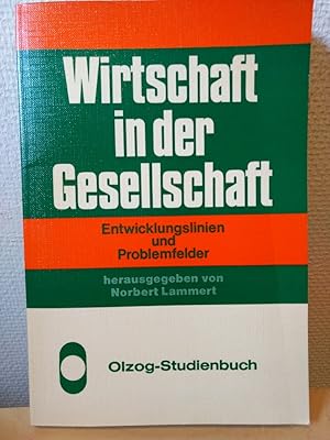 Wirtschaft in der Gesellschaft. Entwicklungslinien und Problemfelder.