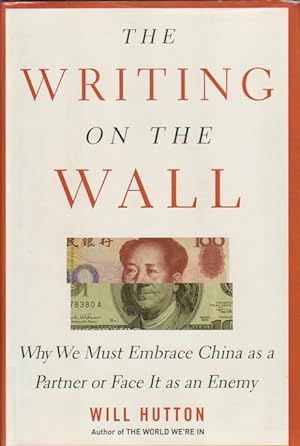 The Writing on the Wall. Why We Must Embrace China as a Partner or Face It as an Enemy.