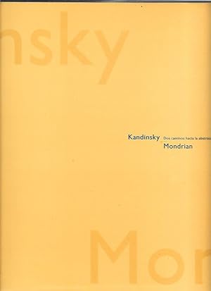 KANDINSKY-MONDRIAN. DOS CAMINOS HACIA LA ABSTRACCION