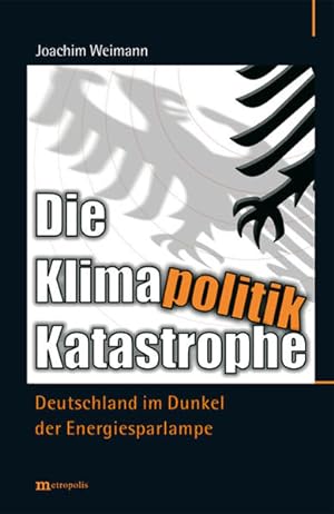 Seller image for Die Klimapolitik-Katastrophe: Deutschland im Dunkel der Energiesparlampe. for sale by Antiquariat Thomas Haker GmbH & Co. KG