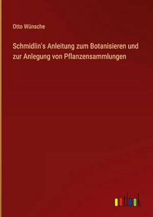 Image du vendeur pour Schmidlin's Anleitung zum Botanisieren und zur Anlegung von Pflanzensammlungen mis en vente par AHA-BUCH GmbH