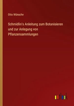 Image du vendeur pour Schmidlin's Anleitung zum Botanisieren und zur Anlegung von Pflanzensammlungen mis en vente par AHA-BUCH GmbH