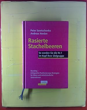 Bild des Verk�ufers f�r Rasierte Stachelbeeren: So werden Sie Nr. 1 im Kopf Ihrer Zielgruppe. Branding - Erfolgreiche Marken-Positionierung f�r kleine und mittelst�ndische Unternehmen zum Verkauf von biblion2