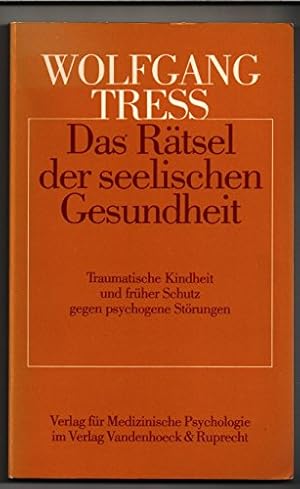 Das Rätsel der seelischen Gesundheit : traumat. Kindheit u. früher Schutz gegen psychogene Störun...