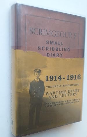 Immagine del venditore per Scrimgeour's Small Scribbling Diary - 1914 - 1916 - The Truly Astonishing Wartime Diary and Letters of an Edwardian Gentleman, Naval Officer, Boy and Son venduto da Mr Mac Books (Ranald McDonald) P.B.F.A.